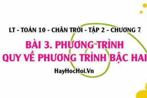 Phương trình quy về phương trình bậc hai, phương trình chứa căn? Toán 10 chân trời tập 2 chương 7 bài 3